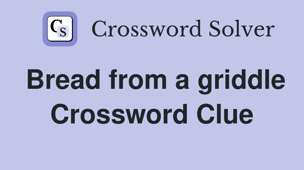 Bread from a griddle Crossword Clue Answers Crossword Solver
